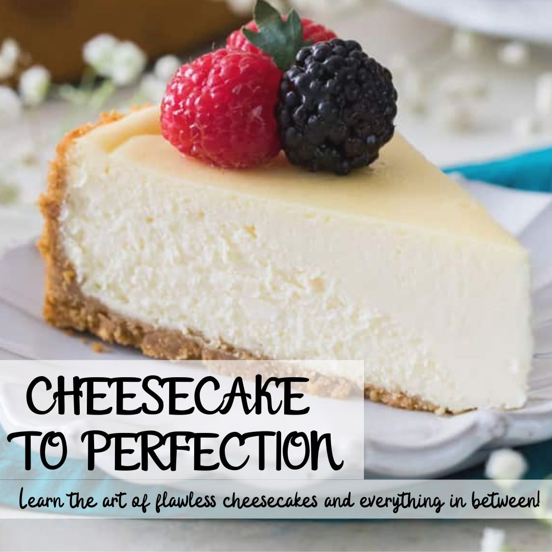 CHEESECAKE TO PERFECTION